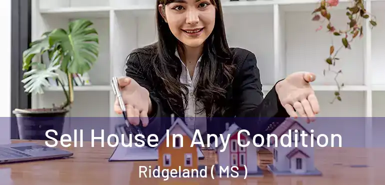  Sell House In Any Condition Ridgeland ( MS )