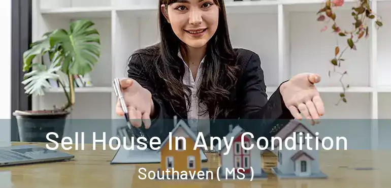  Sell House In Any Condition Southaven ( MS )