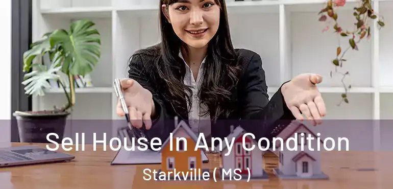  Sell House In Any Condition Starkville ( MS )