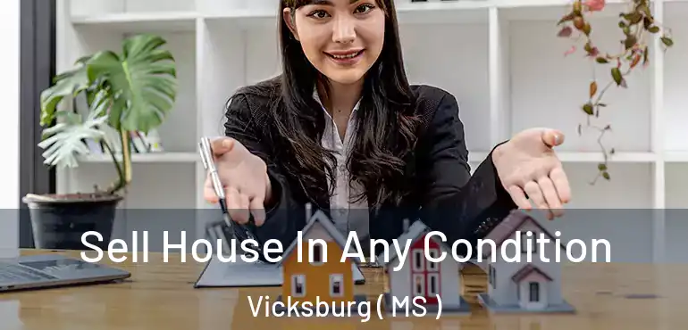  Sell House In Any Condition Vicksburg ( MS )