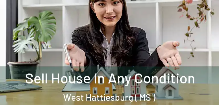  Sell House In Any Condition West Hattiesburg ( MS )