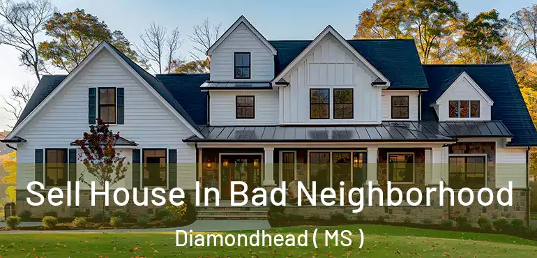  Sell House In Bad Neighborhood Diamondhead ( MS )