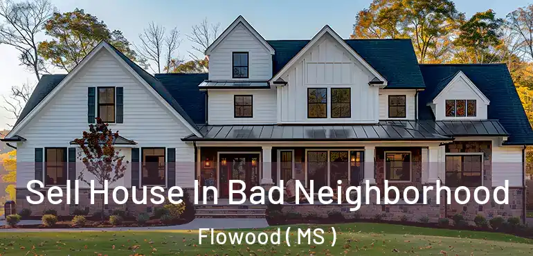 Sell House In Bad Neighborhood Flowood ( MS )