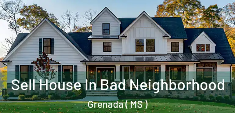  Sell House In Bad Neighborhood Grenada ( MS )