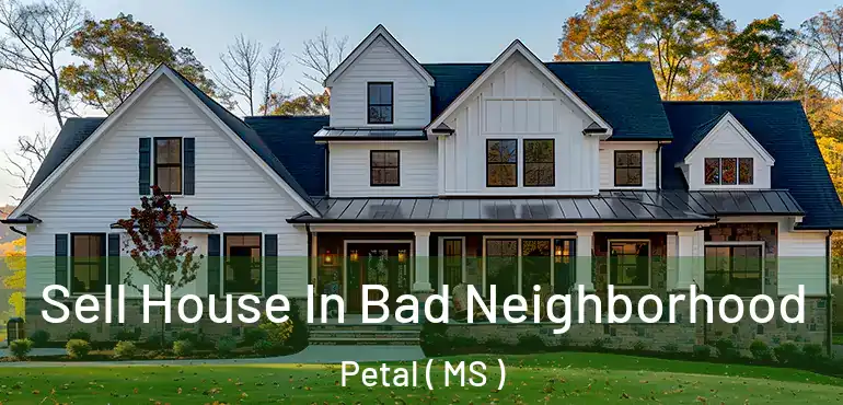  Sell House In Bad Neighborhood Petal ( MS )