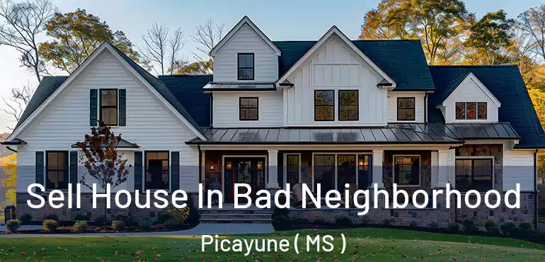  Sell House In Bad Neighborhood Picayune ( MS )