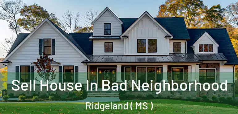  Sell House In Bad Neighborhood Ridgeland ( MS )