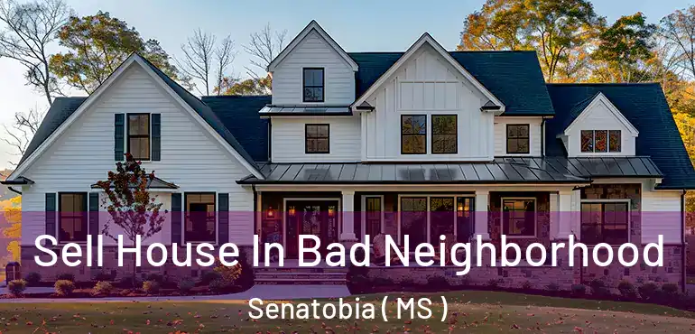  Sell House In Bad Neighborhood Senatobia ( MS )