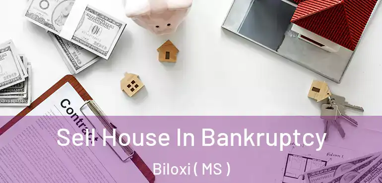  Sell House In Bankruptcy Biloxi ( MS )