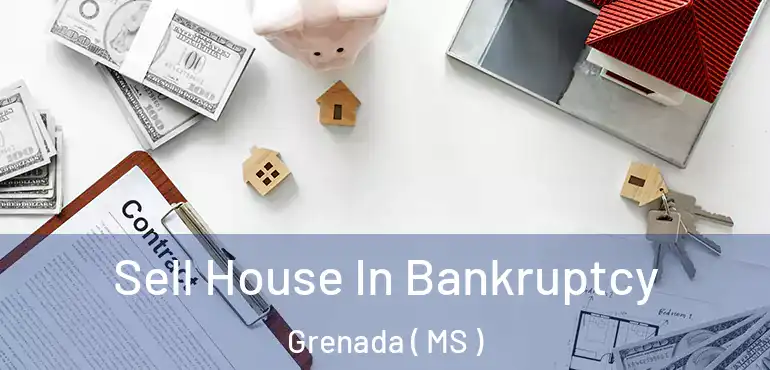  Sell House In Bankruptcy Grenada ( MS )