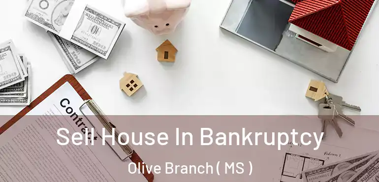  Sell House In Bankruptcy Olive Branch ( MS )