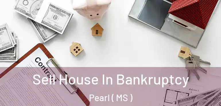  Sell House In Bankruptcy Pearl ( MS )