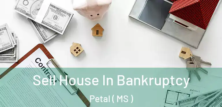  Sell House In Bankruptcy Petal ( MS )