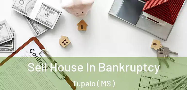  Sell House In Bankruptcy Tupelo ( MS )