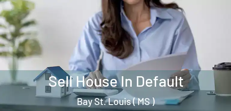  Sell House In Default Bay St. Louis ( MS )