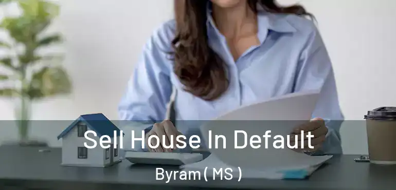  Sell House In Default Byram ( MS )