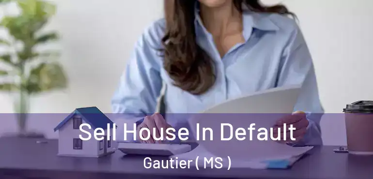  Sell House In Default Gautier ( MS )