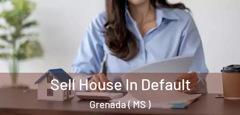  Sell House In Default Grenada ( MS )