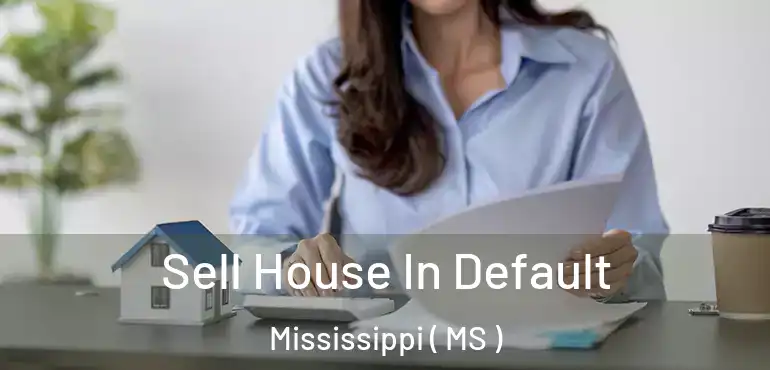  Sell House In Default Mississippi ( MS )