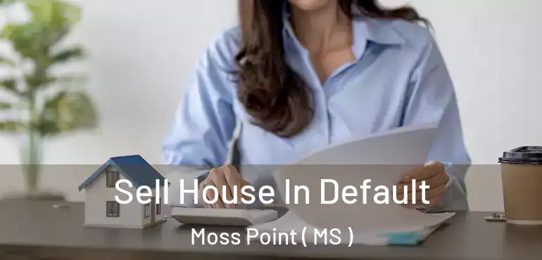  Sell House In Default Moss Point ( MS )