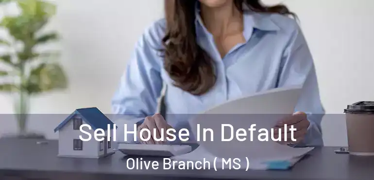  Sell House In Default Olive Branch ( MS )