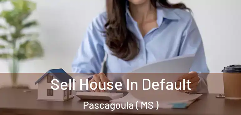  Sell House In Default Pascagoula ( MS )