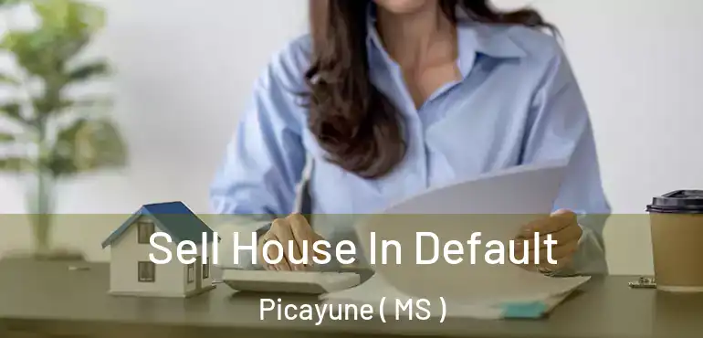  Sell House In Default Picayune ( MS )