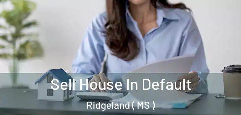  Sell House In Default Ridgeland ( MS )