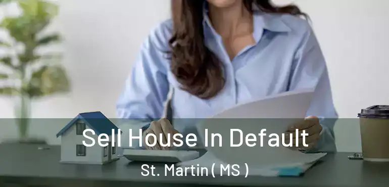  Sell House In Default St. Martin ( MS )