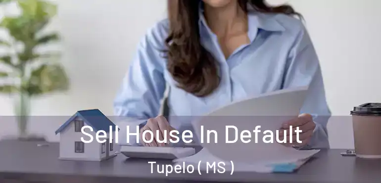  Sell House In Default Tupelo ( MS )