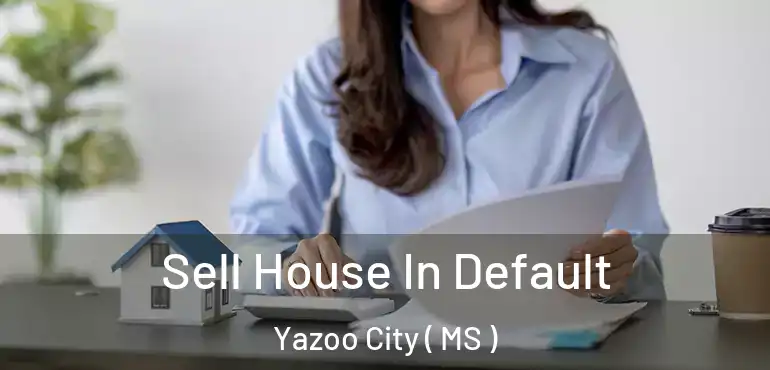  Sell House In Default Yazoo City ( MS )