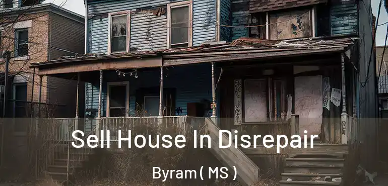  Sell House In Disrepair Byram ( MS )