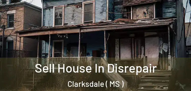  Sell House In Disrepair Clarksdale ( MS )