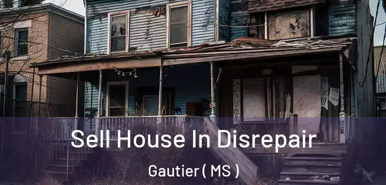  Sell House In Disrepair Gautier ( MS )