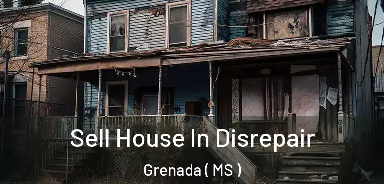  Sell House In Disrepair Grenada ( MS )