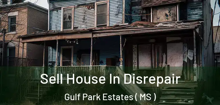  Sell House In Disrepair Gulf Park Estates ( MS )