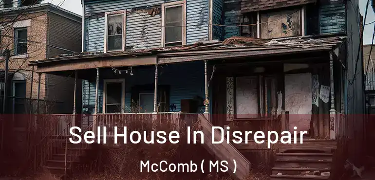  Sell House In Disrepair McComb ( MS )