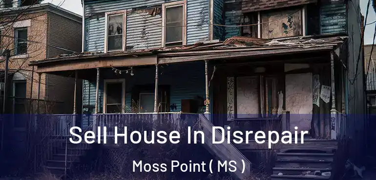  Sell House In Disrepair Moss Point ( MS )