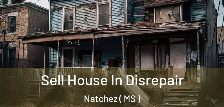  Sell House In Disrepair Natchez ( MS )