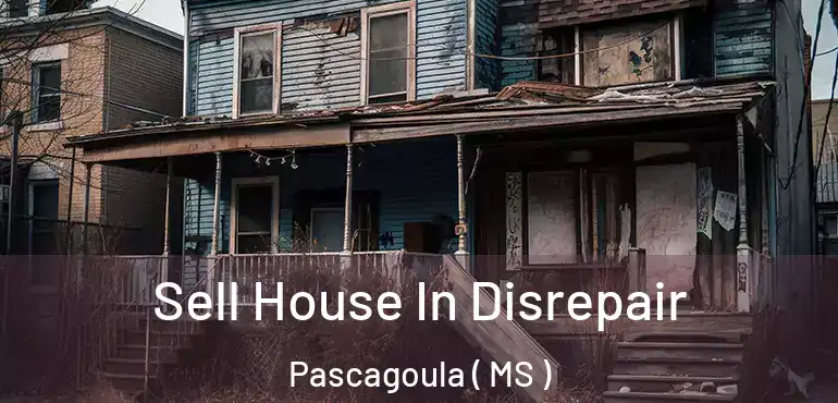  Sell House In Disrepair Pascagoula ( MS )