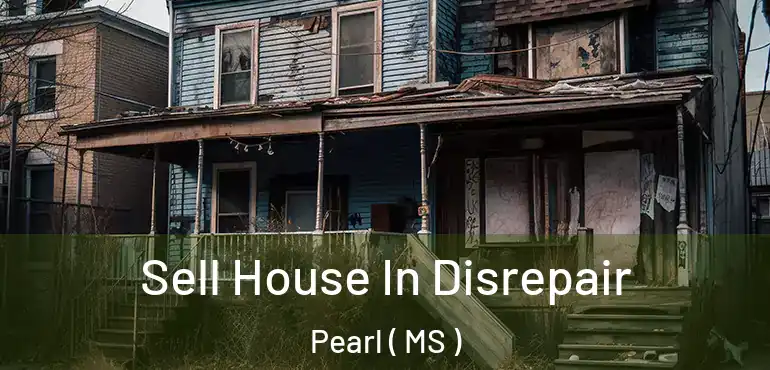  Sell House In Disrepair Pearl ( MS )