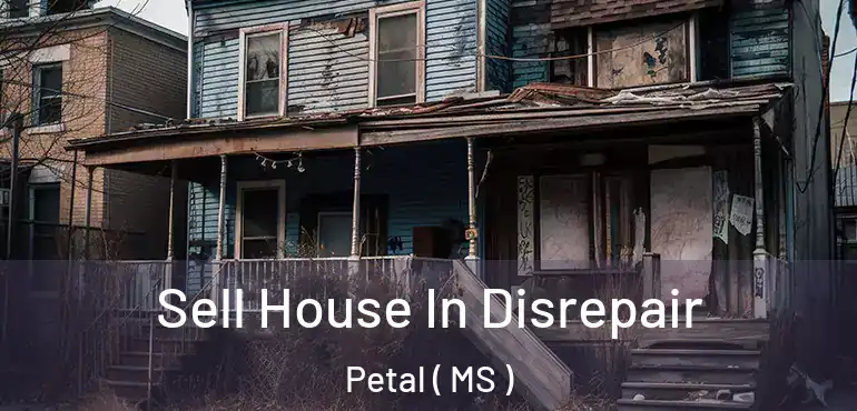  Sell House In Disrepair Petal ( MS )
