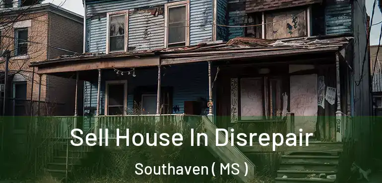  Sell House In Disrepair Southaven ( MS )