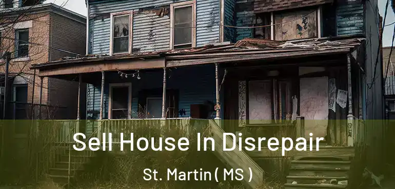  Sell House In Disrepair St. Martin ( MS )