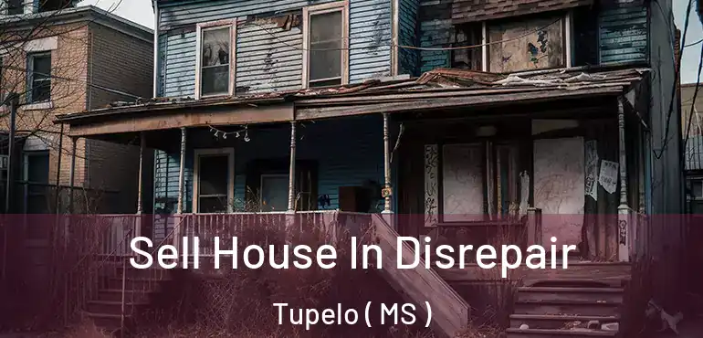  Sell House In Disrepair Tupelo ( MS )
