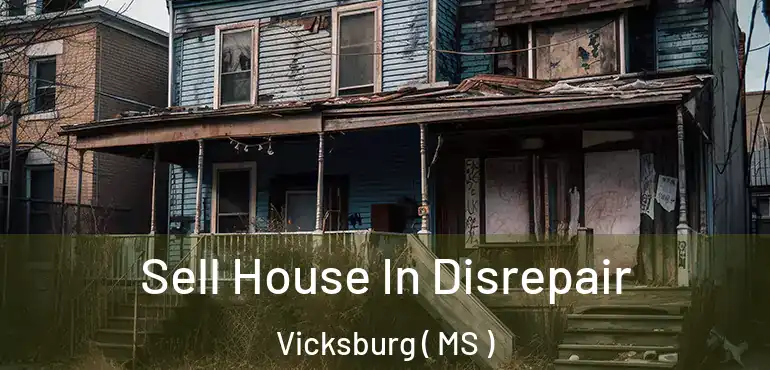  Sell House In Disrepair Vicksburg ( MS )