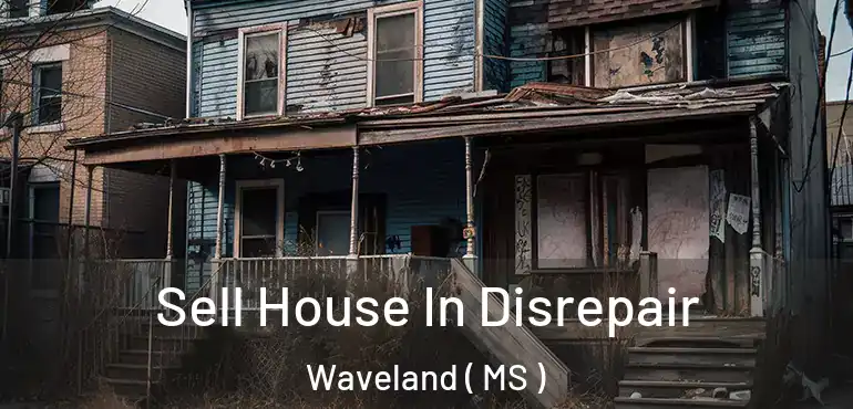  Sell House In Disrepair Waveland ( MS )