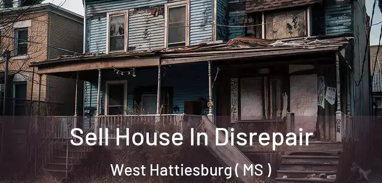  Sell House In Disrepair West Hattiesburg ( MS )