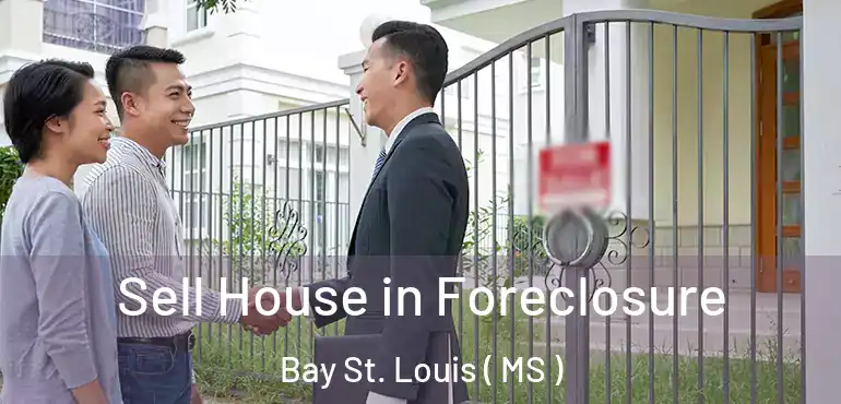 Sell House in Foreclosure Bay St. Louis ( MS )