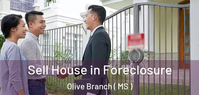  Sell House in Foreclosure Olive Branch ( MS )